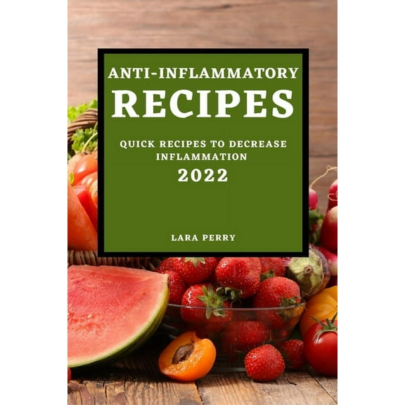 Anti-Inflammatory Recipes 2022: Quick Recipes to Decrease Inflammation, (Paperback)