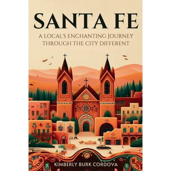 Travel Santa Fe: A Local's Enchanting Journey Through the City Different, Book 3, (Paperback)