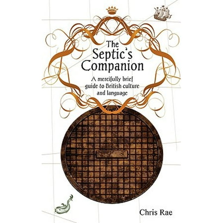 The Septic's Companion : A Mercifully Brief Guide to British Culture and