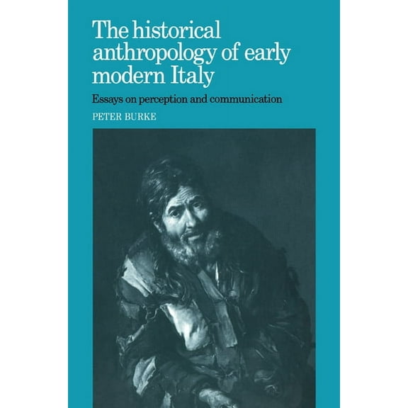 The Historical Anthropology of Early Modern Italy: Essays on Perception and Communication, (Hardcover)