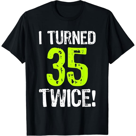 Exquisite and comfortable-I Turned 35 Twice 70th Birthday 70 Years Old Gift T-Shirt