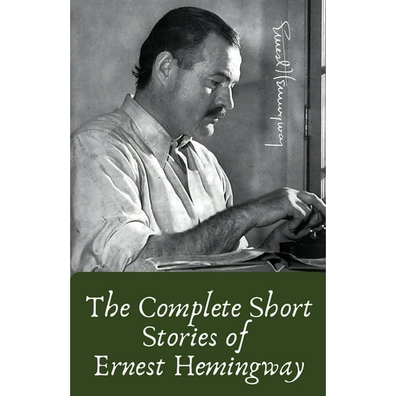 The Complete Short Stories of Ernest Hemingway, (Paperback)