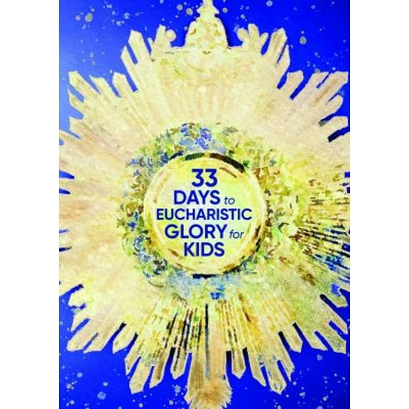 Pre-Owned 33 Days to Eucharistic Glory for Kids (Paperback) 163582544X 9781635825442