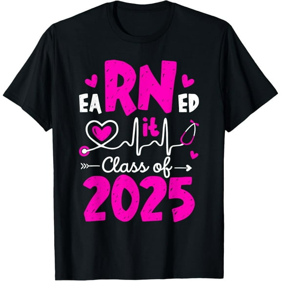 Earned It Class Of 2025 I Registered Nurse I RN Nurse Women T-Shirt