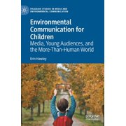 Palgrave Studies in Media and Environmen Environmental Communication for Children: Media, Young Audiences, and the More-Than-Human World, (Hardcover)