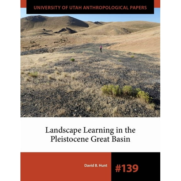 University of Utah Anthropological Paper Landscape Learning in the Pleistocene Great Basin, (Paperback)