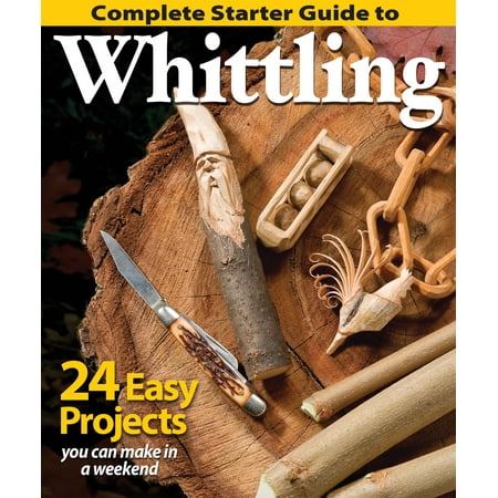 Starters Guide - Fox Chapel Publishing-Complete Starter Guide To Whittling