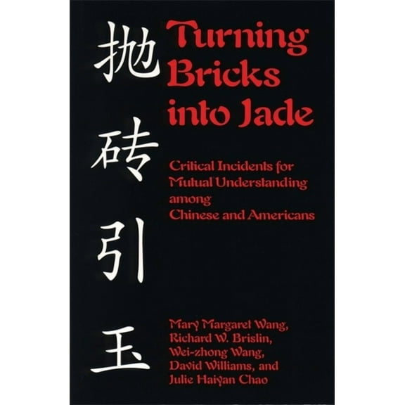Turning Bricks Into Jade: Critical Incidents for Mutual Understanding Among Chinese and Americans, (Paperback)