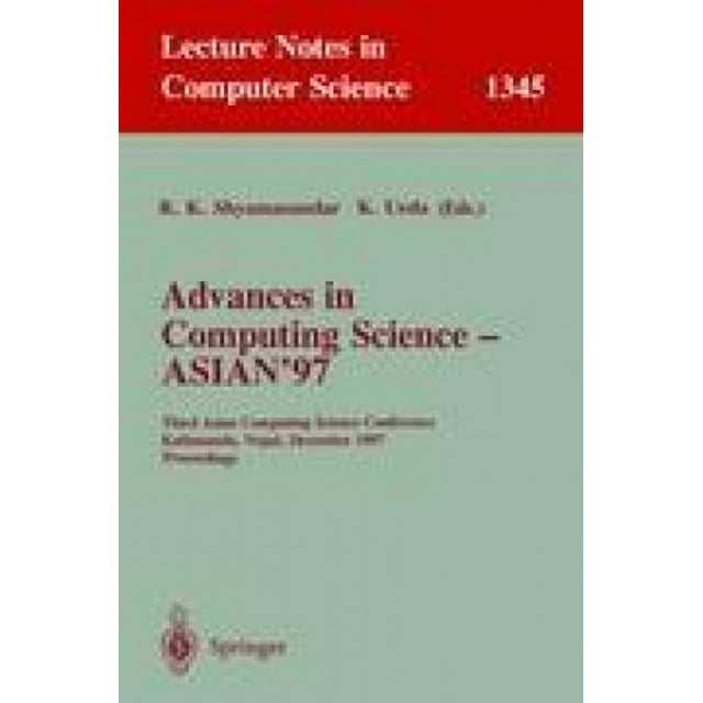 Advances in Computing Science - ASIAN'97: Third ASIAN Computing Science Conference, Kathmandu, Nepal, December 9-11, 1997, Proceedings (Lecture Notes in Computer Science)