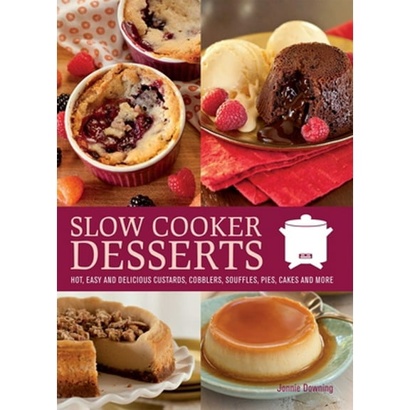 Pre-Owned Slow Cooker Desserts: Hot, Easy, and Delicious Custards, Cobblers, Souffles, Pies, Cakes, and More (Paperback) 1612431240 9781612431246