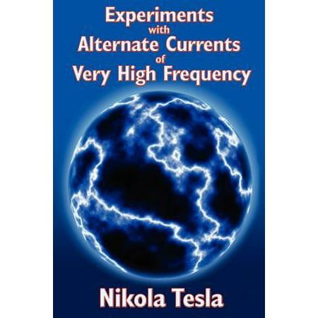 Experiments with Alternate Currents of Very High Frequency and Their Application to Methods of Artificial