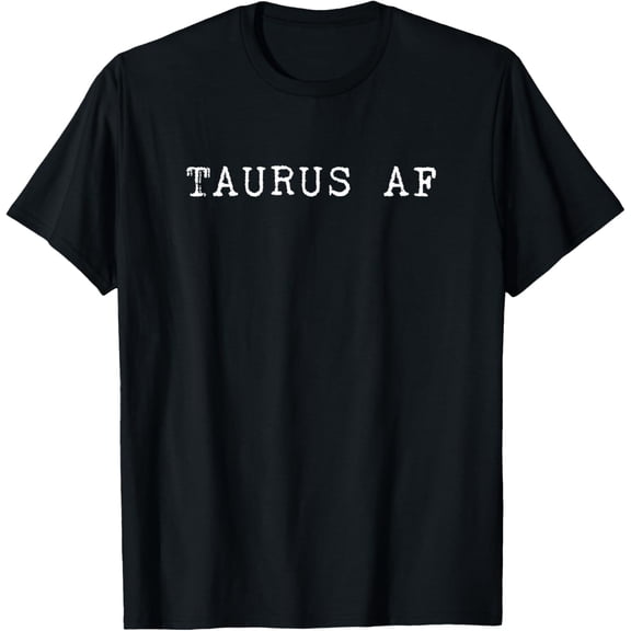 Taurus AF April & May Birthday T-ShirtBrand clothing, men and women can wear, black, white, gifts.