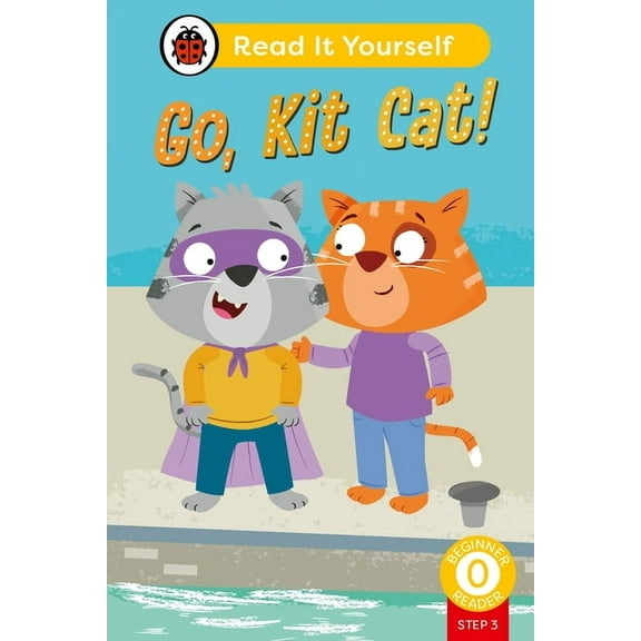 Read It Yourself Go, Kit Cat! (Phonics Step 3): Read It Yourself - Level 0 Beginner Reader, (Hardcover)