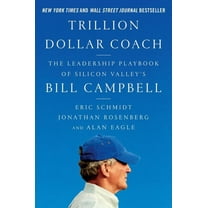 Trillion Dollar Coach: The Leadership Playbook of Silicon Valley's Bill Campbell, (Hardcover)