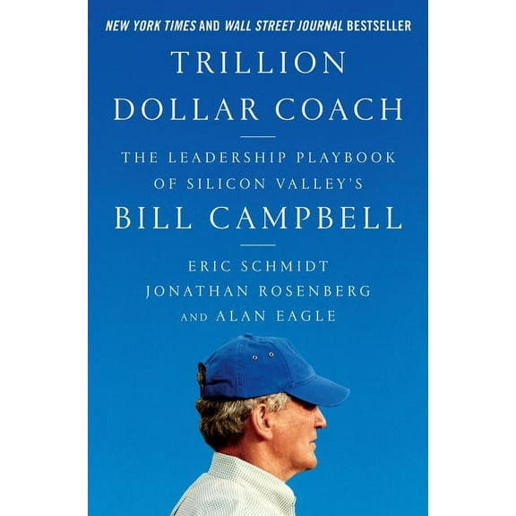 Trillion Dollar Coach: The Leadership Playbook of Silicon Valley's Bill Campbell, (Hardcover)