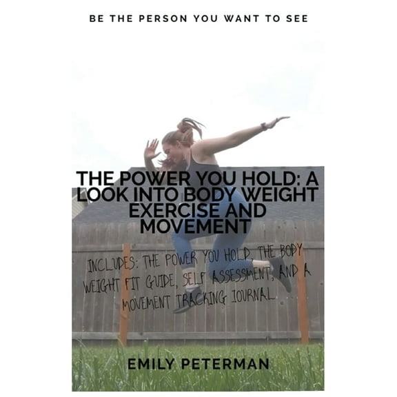 The Power YOU Hold: A Look into Body Weight Exercise and Movement, (Paperback)