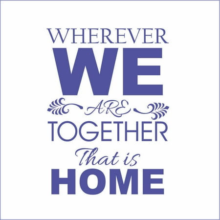 Wherever We Are Together, That is Home Vinyl Quote - Medium - Royal Blue