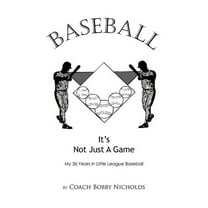 Baseball...It's Not Just a Game: My 36 Years in Little League Baseball (Paperback)
