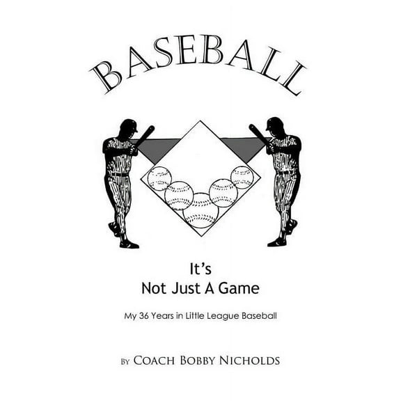 Baseball...It's Not Just a Game: My 36 Years in Little League Baseball (Paperback)