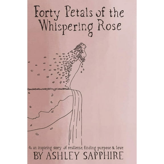 Forty Petals of the Whispering Rose: An inspiring story of resilience, finding purpose & love (Paperback)