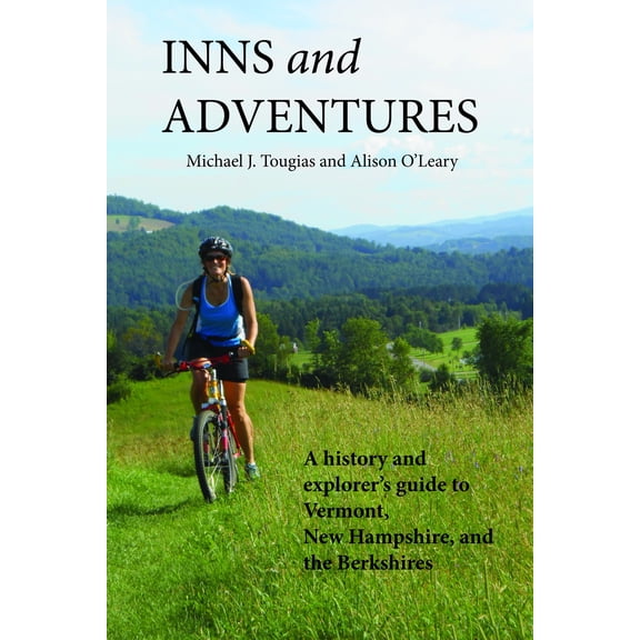 Inns and Adventures : A History and Explorer's Guide to Vermont, New Hampshire, and the Berkshires - Paperback