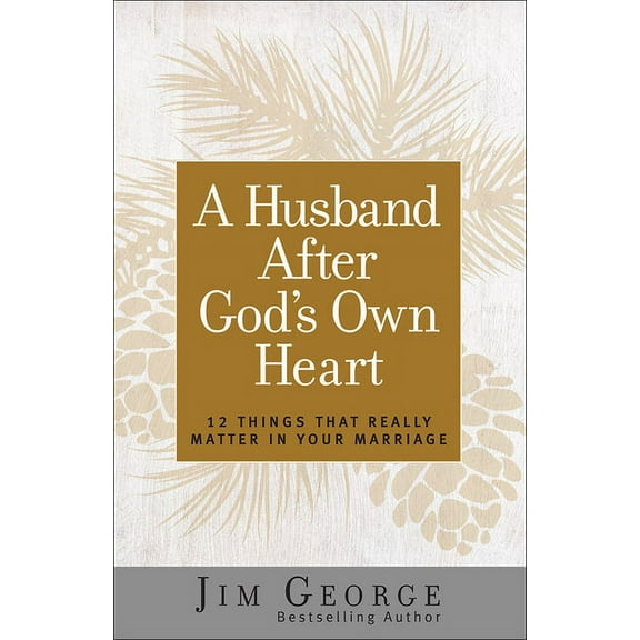 A Husband After God's Own Heart: 12 Things That Really Matter in Your Marriage, (Paperback)