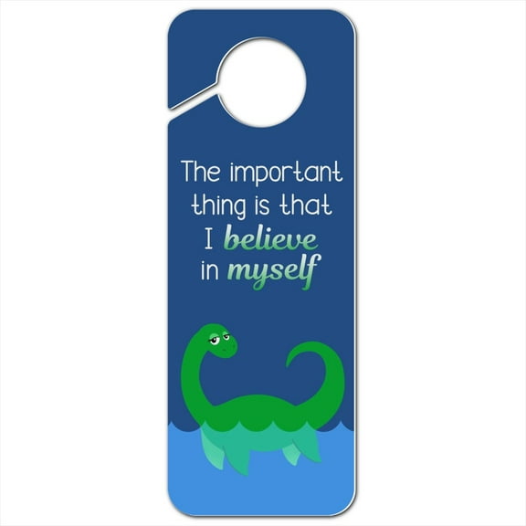 Loch Ness Monster The Important Thing is That I Believe in Myself Plastic Door Knob Hanger Sign