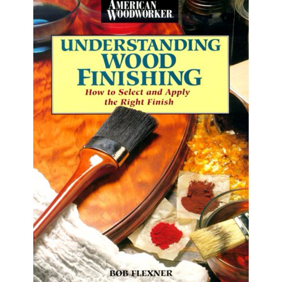 Pre-Owned Understanding Wood Finishing: How to Select and Apply the Right Finish (Paperback) 0762101911 9780762101917