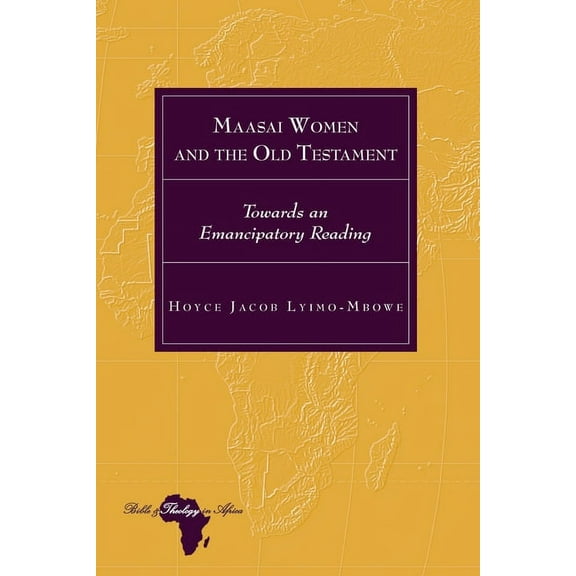 Bible and Theology in Africa Maasai Women and the Old Testament: Towards an Emancipatory Reading, Book 29, (Hardcover)