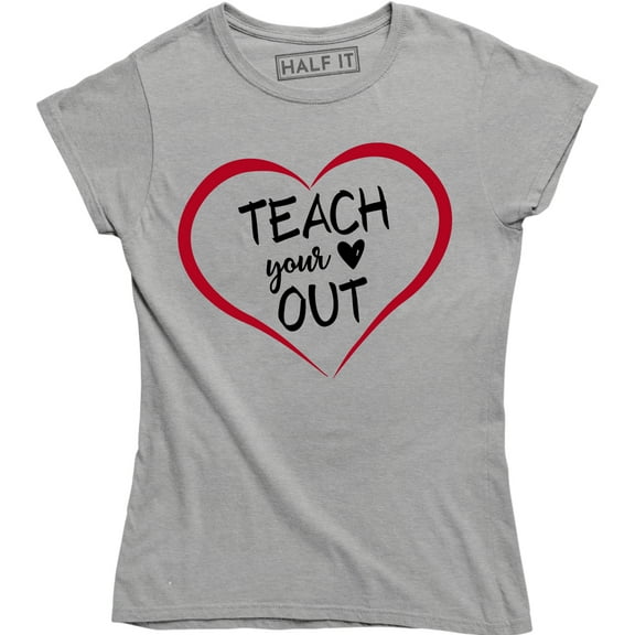 Teach Your Heart Out funny Teaching Valentines Day Teacher T-Shirt