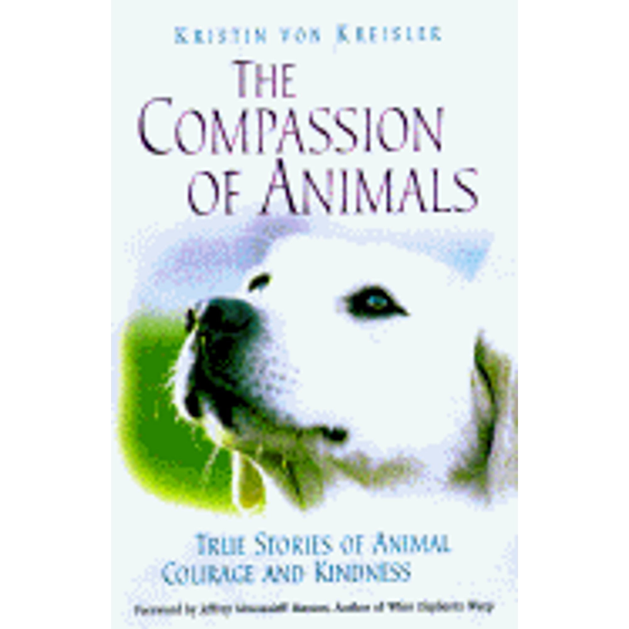 The Compassion of Animals: True Stories of Animal Courage and Kindness  (Pre-Owned Hardcover 9780761509905) by Kristin Von Kreisler 