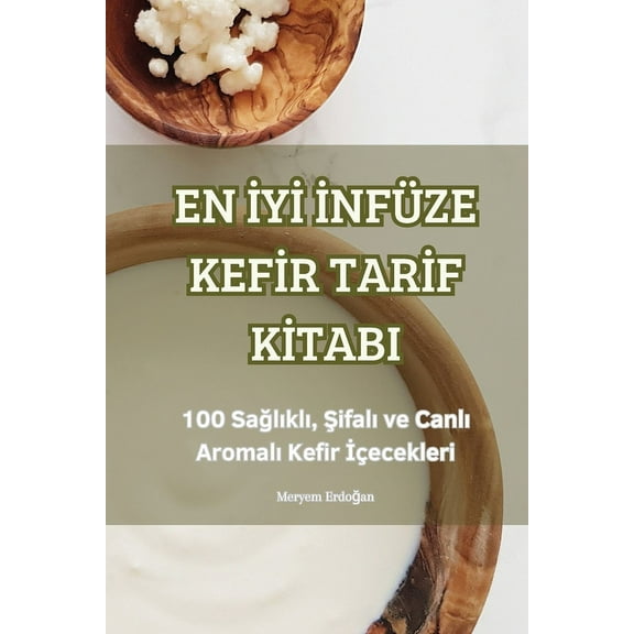 En İyİ İnfüze Kefİr Tarİf Kİtabi, (Paperback)