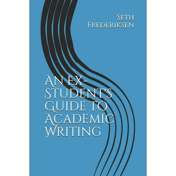 An Ex-Student's Guide to Academic Writing, (Paperback)