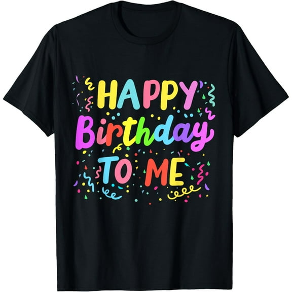 Happy Birthday To Me Cute Bday Party Girls Boys Kids T-Shirt men and women can wear, black, white, gifts