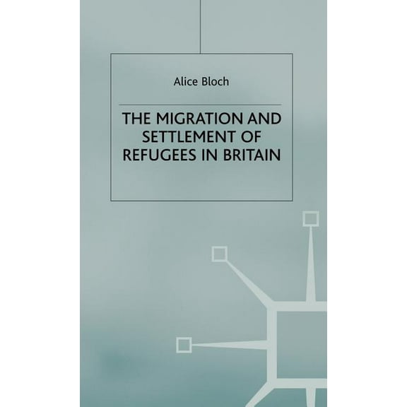 The Migration and Settlement of Refugees in Britain, (Hardcover)