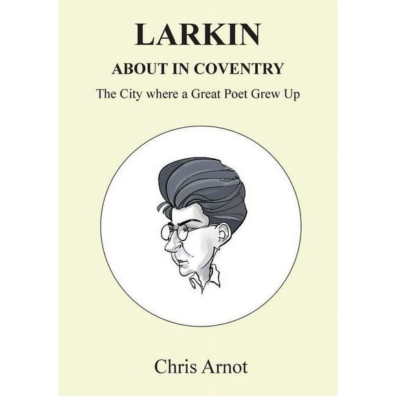 Larkin About in Coventry: The City where a Great Poet Grew Up (Paperback)