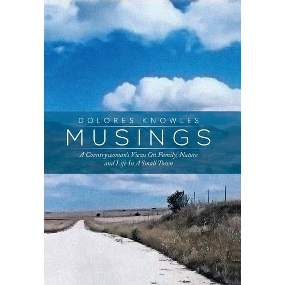 Musings: A Countrywoman's Views on Family Nature and Life in a Small Town, (Hardcover)
