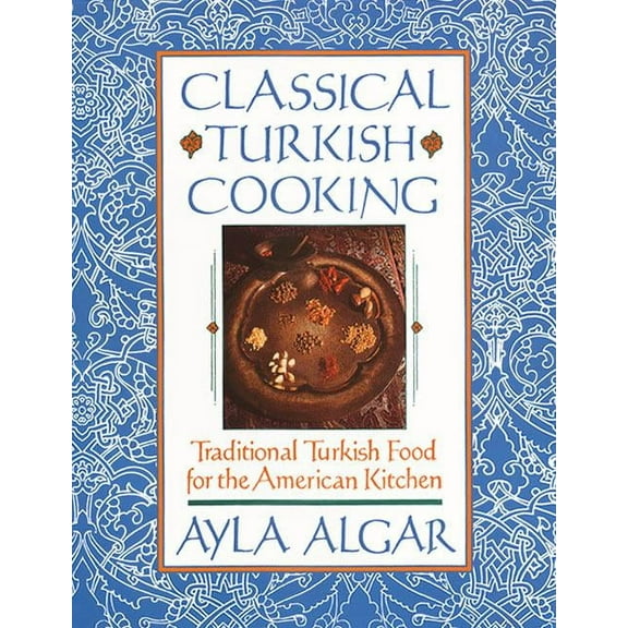 Classical Turkish Cooking: Traditional Turkish Food for the American Kitchen, (Paperback)