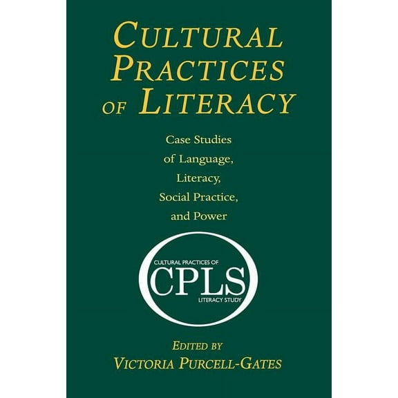 Cultural Practices of Literacy: Case Studies of Language, Literacy, Social Practice, and Power, (Paperback)