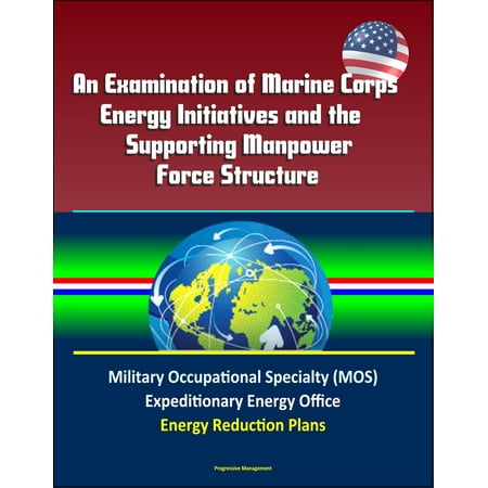 An Examination of Marine Corps Energy Initiatives and the Supporting Manpower Force Structure - Military Occupational Specialty (MOS), Expeditionary Energy Office, Energy Reduction Plans -