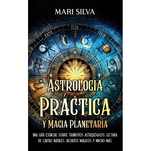 Astrología Práctica y Magia Planetaria: Una guía esencial sobre tránsitos astrológicos, lectura de cartas natales, hechi, (Hardcover)