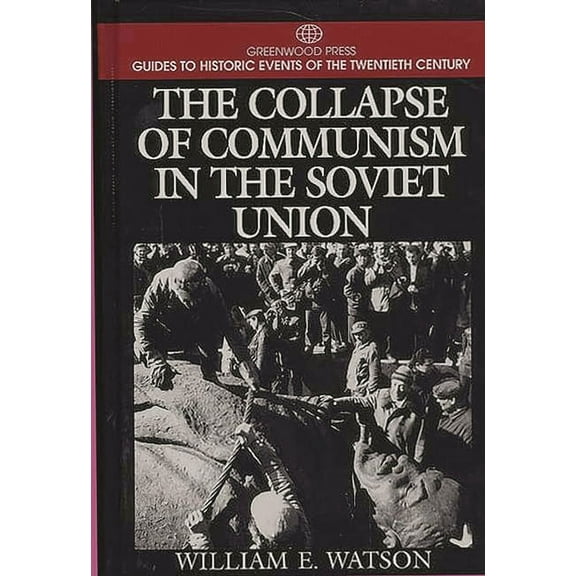 Greenwood Press Guide to Historic Events The Collapse of Communism in the Soviet Union, (Hardcover)