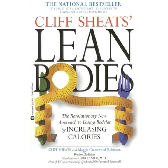 Pre-Owned Cliff Sheats' Lean Bodies: The Revolutionary New Approach to Losing Bodyfat by Increasing Calories (Paperback) 0446670308 9780446670302