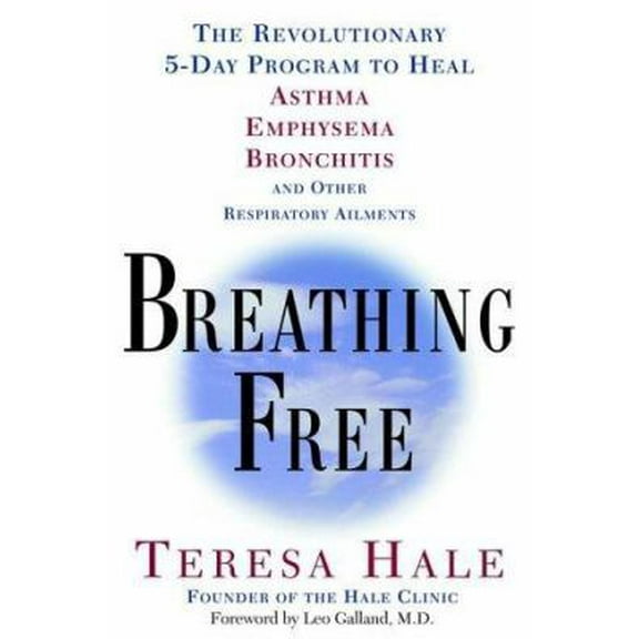 Pre-Owned Breathing Free: The Revolutionary 5-Day Program to Heal Asthma, Emphysema, Bronchitis, and Other Respiratory Ailments (Paperback) 0609806343 9780609806340