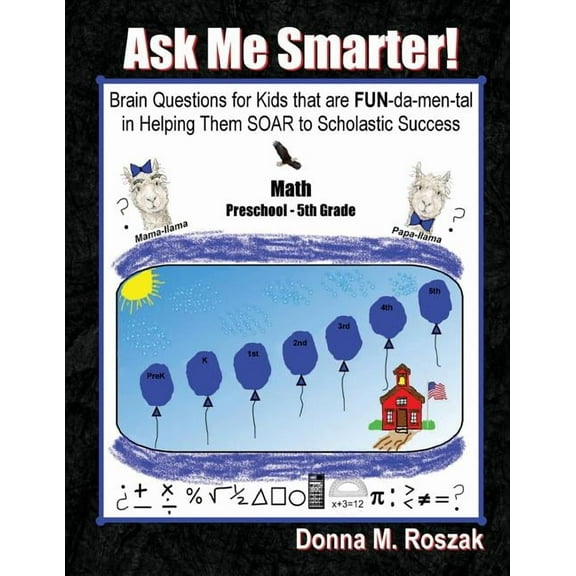 Ask Me Smarter! Ask Me Smarter! Math: Brain Questions for Kids that are FUN-da-men-tal in Helping Them SOAR to Scholastic Success Presch, Book 3, (Paperback)