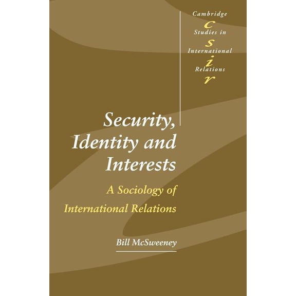 Cambridge Studies in International Relat Security, Identity and Interests: A Sociology of International Relations, Book 69, (Paperback)