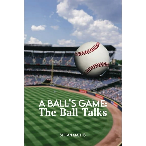 A Ball's Game: The Ball Talks, (Paperback)