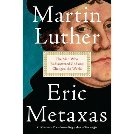 Martin Luther : The Man Who Rediscovered God and Changed the (Best Martin Luther Biography)