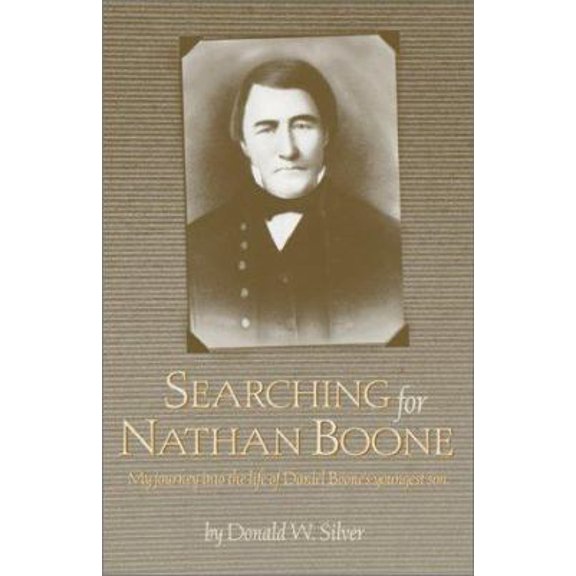 Pre-Owned Searching for Nathan Boone: My Journey into the Life of Daniel Boone's Youngest Son (Paperback) 1888223359 9781888223354