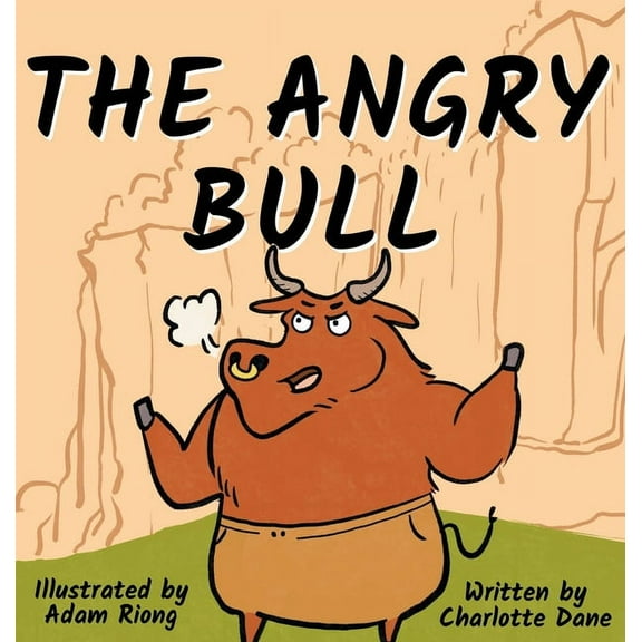 The Angry Bull: A Children's Book About Managing Emotions, Staying in Control, and Calmly Overcoming Obstacles, (Hardcover)